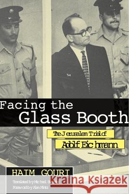 Facing the Glass Booth : The Jerusalem Trial of Adolf Eichmann Haim Gouri Michael Swirsky Alan Mintz 9780814330876 Wayne State University Press