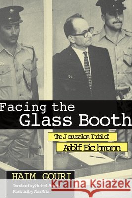 Facing the Glass Booth: The Jerusalem Trial of Adolf Eichmann Gouri, Haim 9780814330876 Wayne State University Press