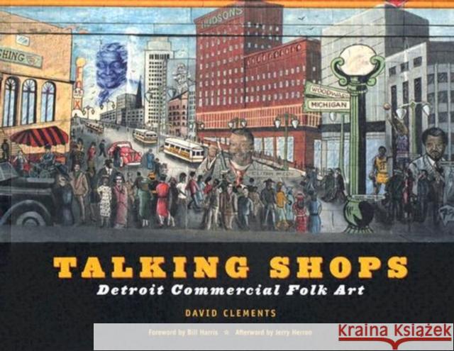 Talking Shops: Detroit Commercial Folk Art Herron, Jerry 9780814330906 Wayne State University Press