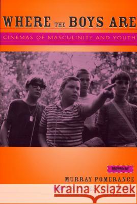 Where the Boys Are: Cinemas of Masculinity and Youth Pomerance, Murray 9780814331156 Wayne State University Press