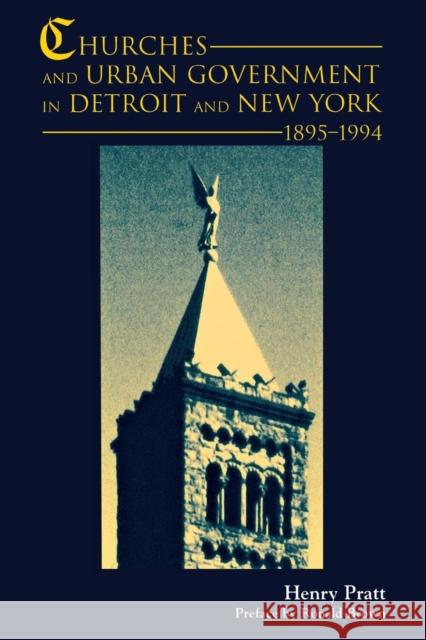 Churches and Urban Government in Detroit and New York, 1895-1994 Henry J. Pratt 9780814331729 Wayne State University Press