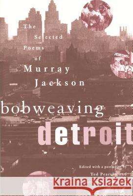 Bobweaving Detroit: The Selected Poems of Murray Jackson Ted Pearson Kathryne V. Lindberg 9780814331941