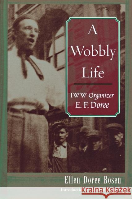A Wobbly Life: IWW Organizer E. F. Doree Rosen, Ellen Doree 9780814332030 Wayne State University Press