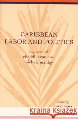 Caribbean Labor and Politics: Legacies of Cheddi Jagan and Michael Manley Bolles, A. Lynn 9780814332115 Wayne State University Press