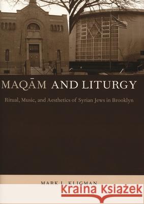 Maqam and Liturgy: Ritual, Music, and Aesthetics of Syrian Jews in Brooklyn Kligman, Mark L. 9780814332160 Wayne State University Press
