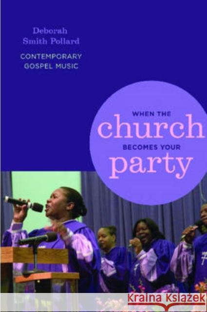 When the Church Becomes Your Party: Contemporary Gospel Music Pollard, Deborah Smith 9780814332184 0