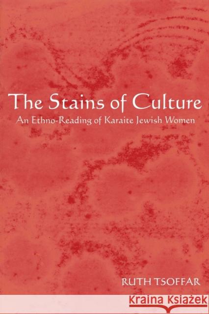 The Stains of Culture: An Ethno-Reading of Karaite Jewish Women Tsoffar, Ruth 9780814332238 Wayne State University Press