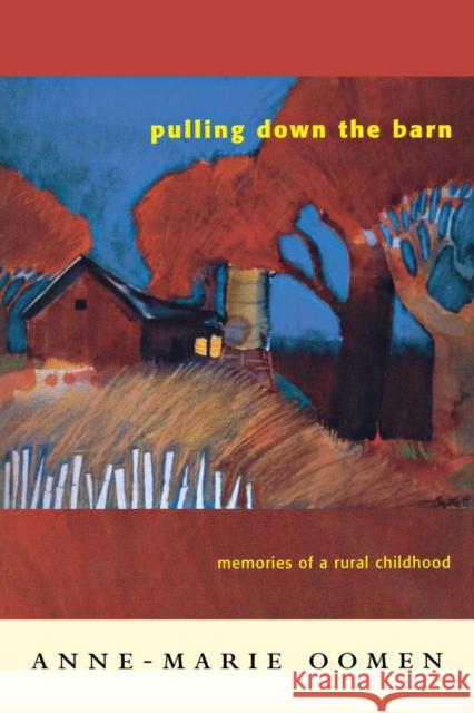 Pulling Down the Barn: Memories of a Rural Childhood Oomen, Anne-Marie 9780814332337