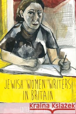 Jewish Women Writers in Britain Nadia Valman 9780814332382 Wayne State University Press