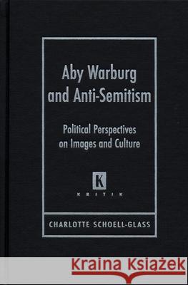 Aby Waburg and Anti-Semitism: Poliical Perspectives on Images and Culture Schoell-Glass, Charlotte 9780814332559 Wayne State University Press