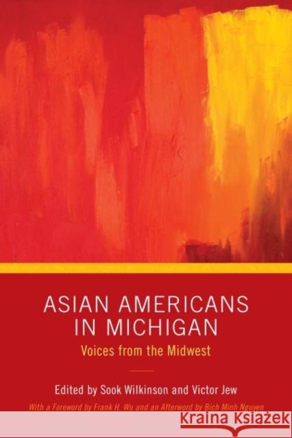 Asian Americans in Michigan: Voices from the Midwest Victor Jew Sook Wilkinson Chelsea Zuzindlak 9780814332818 Wayne State University Press