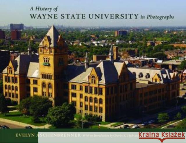 A History of Wayne State University in Photographs Evelyn Aschenbrenner Bill McGraw 9780814332825 Wayne State University Press