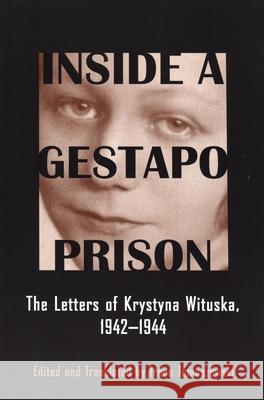Inside a Gestapo Prison: The Letters of Krystyna Wituska, 1942-1944 Wituska, Krystyna 9780814332948 Wayne State University Press