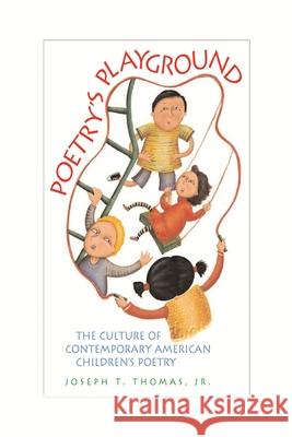 Poetry's Playground: The Culture of Contemporary American Children's Poetry Thomas, Joseph T. 9780814332962 Wayne State University Press