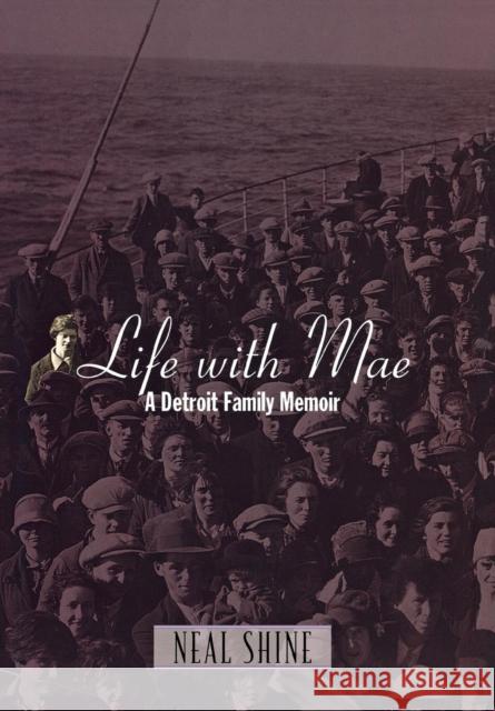 Life with Mae: A Detroit Family Memoir Shine, Neal 9780814332986 Wayne State University Press