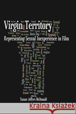 Virgin Territory: Representing Sexual Inexperience in Film McDonald, Tamar Jeffers 9780814333181 Wayne State University Press