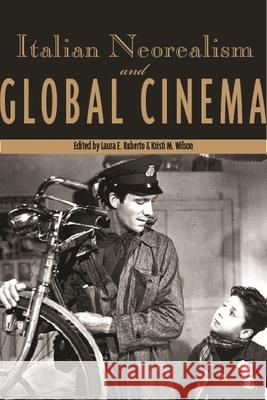 Italian Neorealism and Global Cinema Laura E. Ruberto Kristi M. Wilson 9780814333242 Wayne State University Press