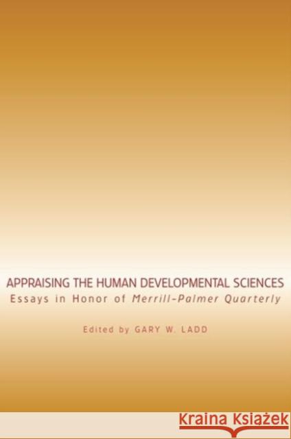 Appraising the Human Developmental Sciences: Essays in Honor of Merrill-Palmer Quarterly Ladd, Gary W. 9780814333426 Wayne State University Press