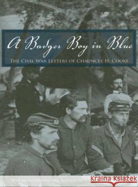 A Badger Boy in Blue: The Civil War Letters of Chauncey H. Cooke Cooke, Chauncey H. 9780814333433 Wayne State University Press