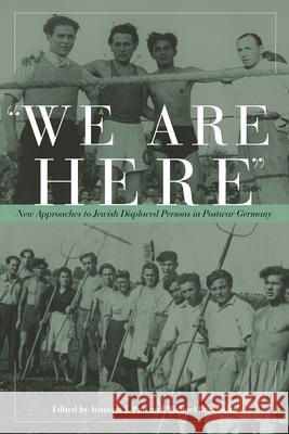 We Are Here: New Approaches to Jewish Displaced Persons in Postwar Germany Patt, Avinoam J. Patt 9780814333501 Wayne State University Press