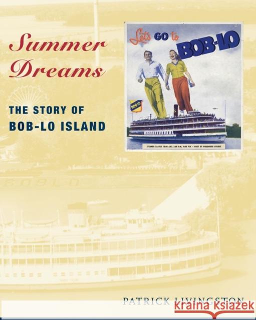 Summer Dreams: The Story of Bob-Lo Island Livingston, Patrick 9780814333655 Wayne State University Press