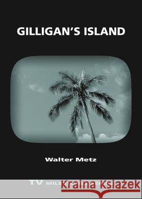 Gilligan's Island Walter Metz 9780814333723 Wayne State University Press