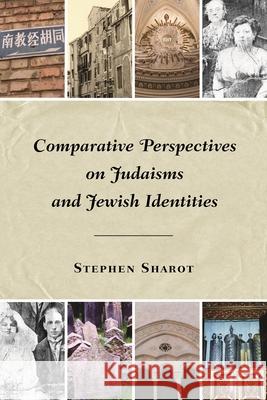 Comparative Perspectives on Judaisms and Jewish Identities Sharot, Stephen 9780814334010 Not Avail