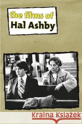 The Films of Hal Ashby Christopher Beach 9780814334157 Wayne State University Press