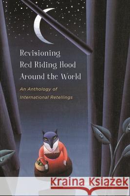 Revisioning Red Riding Hood Around the World: An Anthology of International Retellings Beckett, Sandra L. 9780814334799 Wayne State University Press