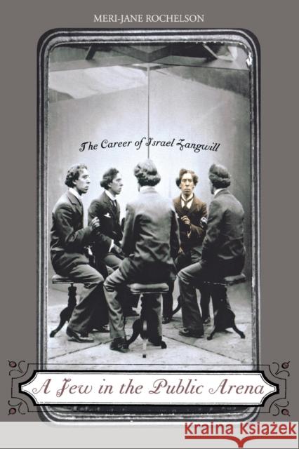 A Jew in the Public Arena: The Career of Israel Zangwill Rochelson, Meri-Jane 9780814334935