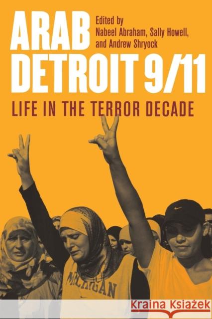 Arab Detroit 9/11: Life in the Terror Decade Abraham, Nabeel 9780814335000