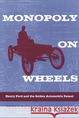 Monopoly on Wheels: Henry Ford and the Selden Automobile Patent William Greenleaf 9780814335123 Wayne State University Press