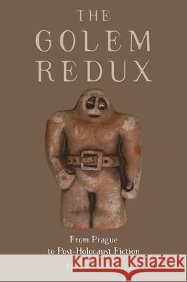 The Golem Redux: From Prague to Post-Holocaust Fiction Baer, Elizabeth R. 9780814336267 0