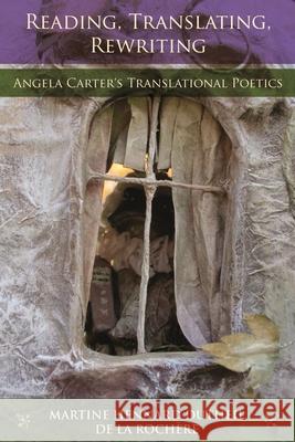 Reading, Translating, Rewriting: Angela Carter's Translational Poetics Dutheil de la Rochaere, Martine Hennard 9780814336342 Wayne State University Press
