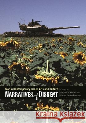 Narratives of Dissent: War in Contemporary Israeli Arts and Culture Omer-Sherman, Ranen 9780814338032 Wayne State University Press
