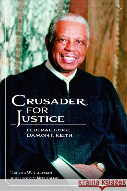 Crusader for Justice: Federal Judge Damon J. Keith Coleman, Trevor W. 9780814338452 Not Avail