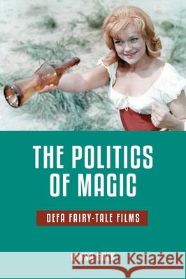 The Politics of Magic: Defa Fairy-Tale Films Qinna Shen 9780814339039 Wayne State University Press
