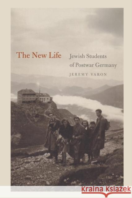 The New Life: Jewish Students of Postwar Germany Jeremy Varon 9780814339619 Wayne State University Press