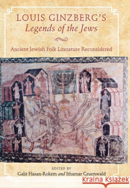 Louis Ginzberg's Legends of the Jews: Ancient Jewish Folk Literature Reconsidered Galit Hasan-Rokem Ithamar Gruenwald 9780814340479 Wayne State University Press