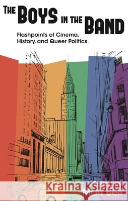 Boys in the Band: Flashpoints of Cinema, History, and Queer Politics Matthew, Dr Bell Matt Bell David A. Gerstner 9780814341537 Wayne State University Press