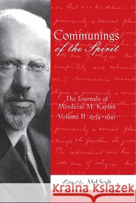 Communings of the Spirit: The Journals of Mordecai M. Kaplan, Volume 2: 1934-1941 Mel Scult 9780814341612
