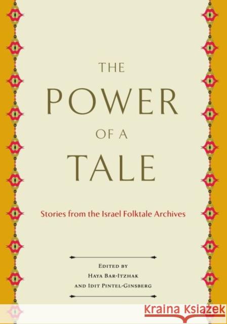 The Power of a Tale: Stories from the Israel Folktale Archives Haya Bar-Itzhak Idit Pintel-Ginsberg Rella Kushelevsky 9780814342084 Wayne State University Press