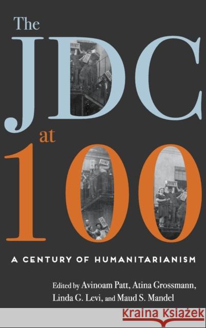 The JDC at 100: A Century of Humanitarianism Patt, Avinoam 9780814342343 Wayne State University Press