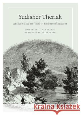 Yudisher Theriak: An Early Modern Yiddish Defense of Judaism Yudisher Theriak Morris M. Faierstein 9780814342480 Wayne State University Press