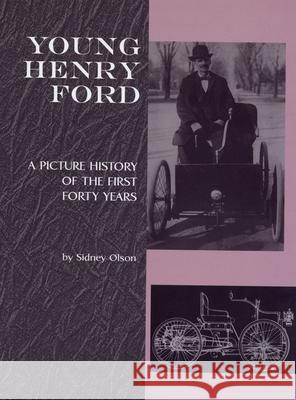 Young Henry Ford: A Picture History of the First Forty Years Sidney Olson David L. Lewis 9780814343050