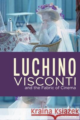 Luchino Visconti and the Fabric of Cinema Joe McElhaney 9780814343081 Wayne State University Press