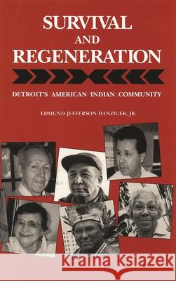 Survival and Regeneration: Detroit's American Indian Community Edmund Jefferson Danziger Jr 9780814343326 Wayne State University Press