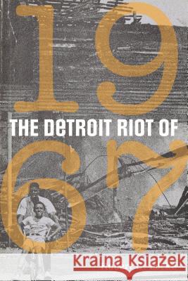 The Detroit Riot of 1967 Hubert G. Locke 9780814343777 Wayne State University Press