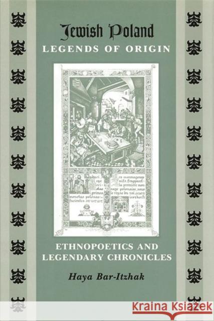 Jewish Poland-Legends of Origin: Ethnopoetics and Legendary Chronicles Bar-Itzhak, Haya 9780814343913 Wayne State University Press