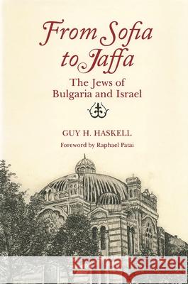 From Sofia to Jaffa: The Jews of Bulgaria and Israel Guy H. Haskell Raphael Patai 9780814344064 Wayne State University Press